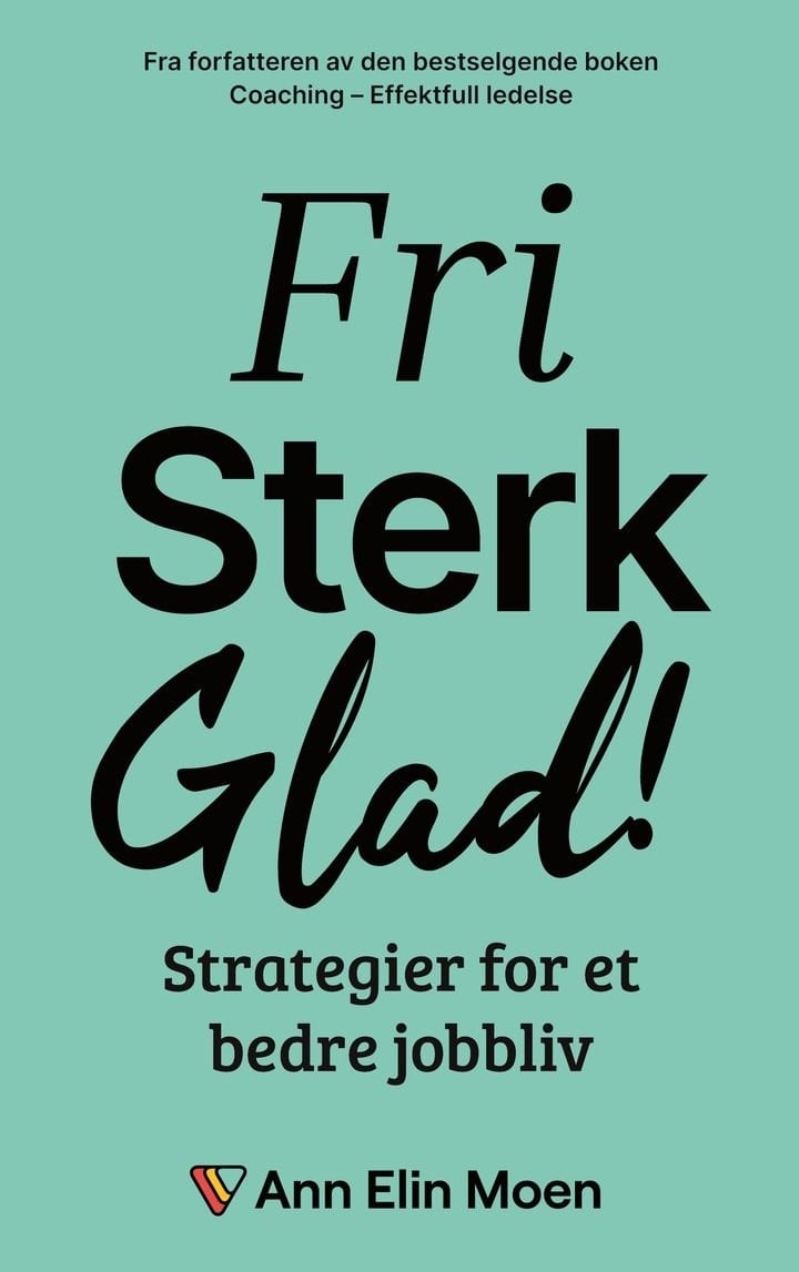 Fri, sterk og glad - strategier for et bedre jobbliv