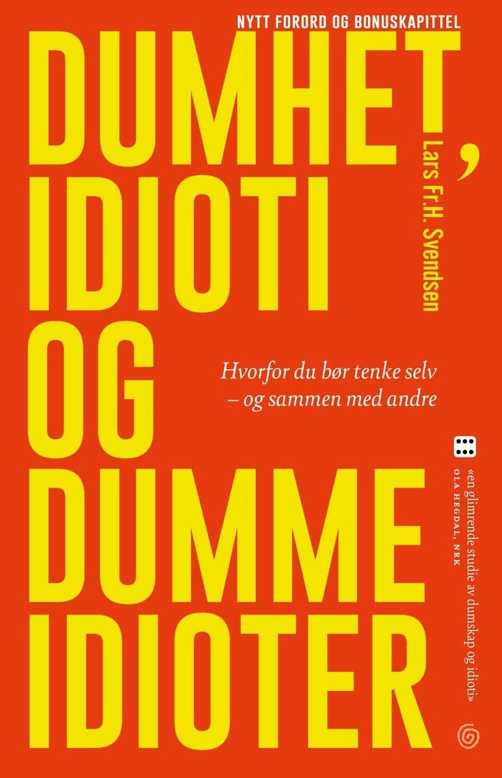 Dumhet, idioti og dumme idioter - hvorfor du bør tenke selv - og sammen med andre