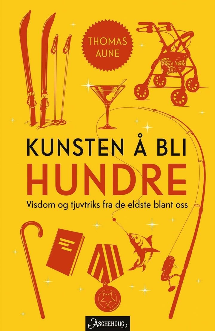Kunsten å bli hundre - visdom og tjuvtriks fra de eldste blant oss