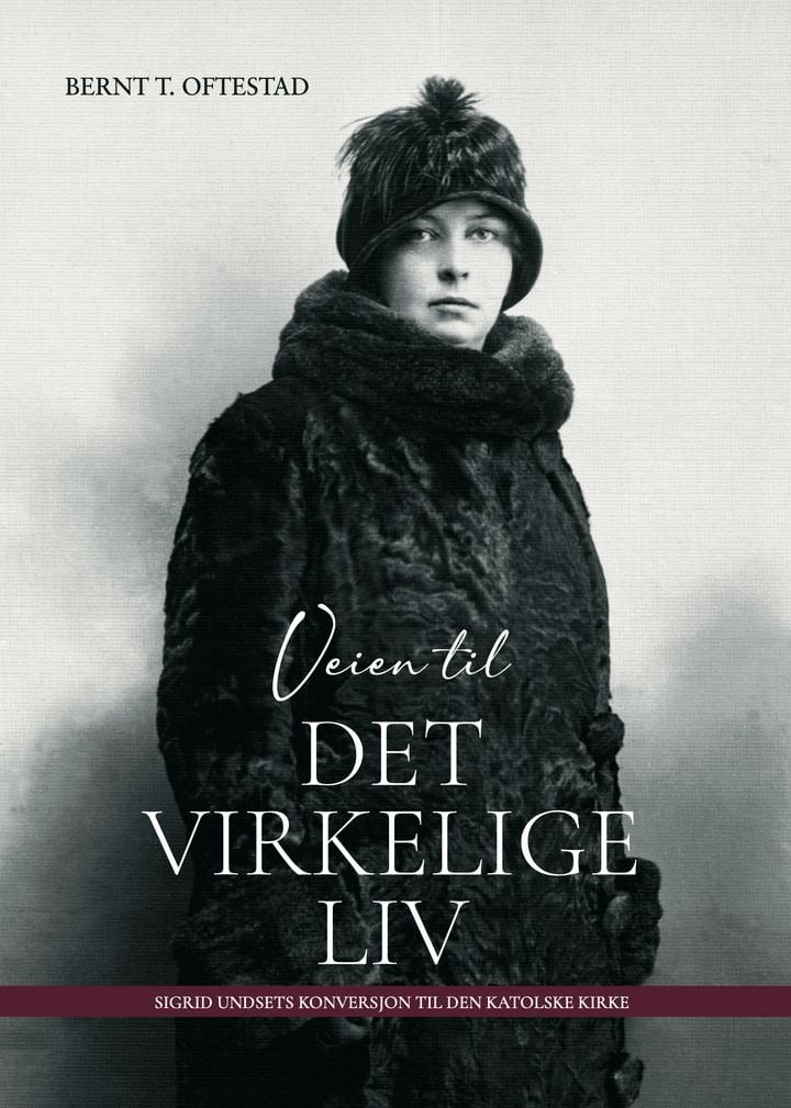 Veien til det virkelige liv - Sigrid Undsets konversjon til Den katolske kirke