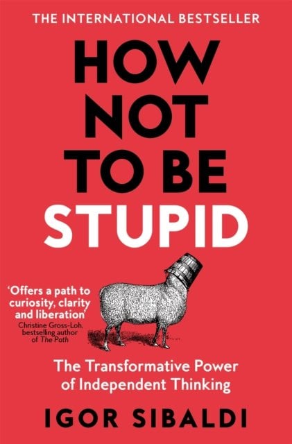 How Not To Be Stupid